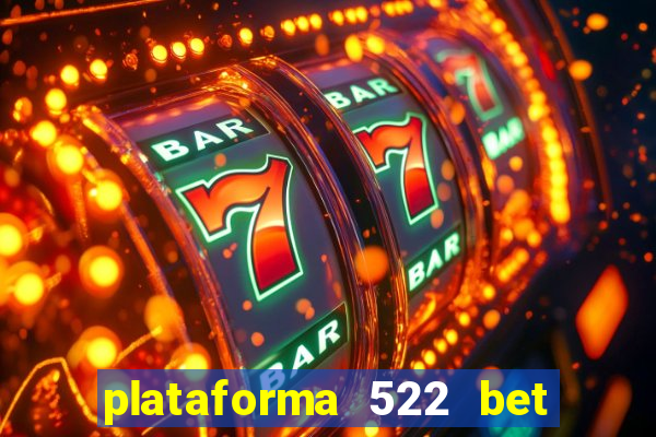 plataforma 522 bet 茅 confi谩vel